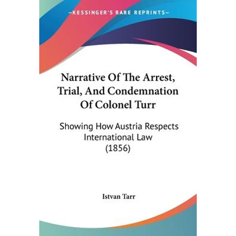 按需印刷Narrative Of The Arrest, Trial, And Condemnation Of Colonel Turr[9781104885045]