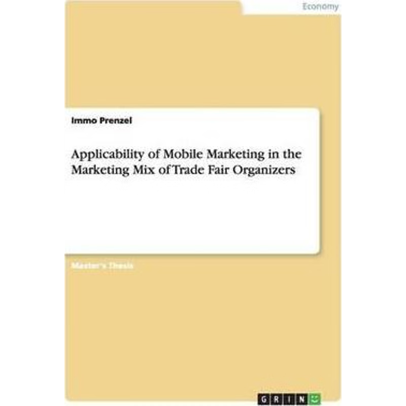 按需印刷Applicability of Mobile Marketing in the Marketing Mix of Trade Fair Organizers[9783640604050]