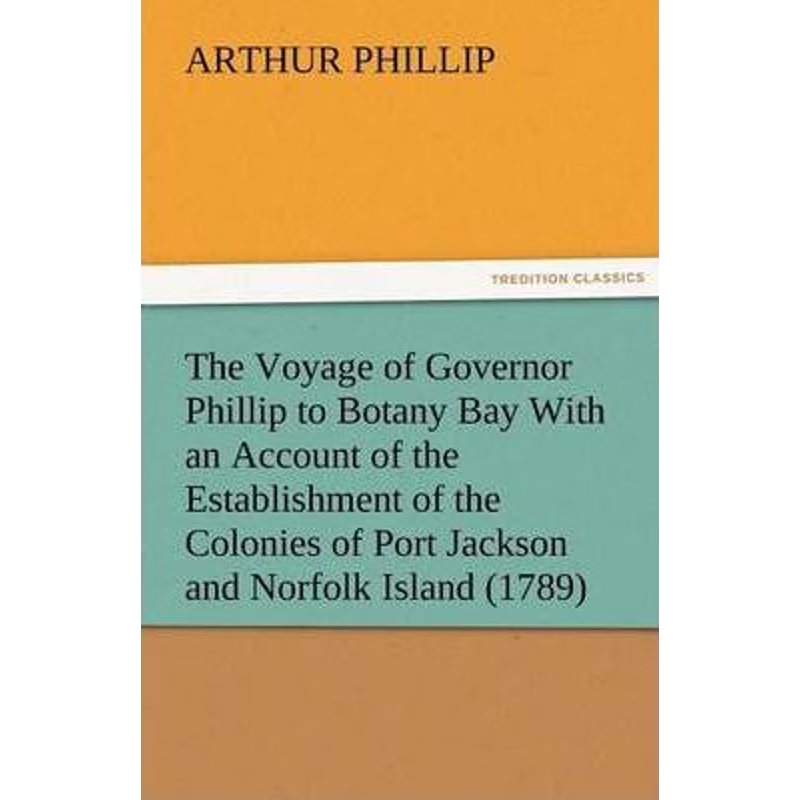 预订The Voyage of Governor Phillip to Botany Bay with an Account of the Establishment of the Colonies of