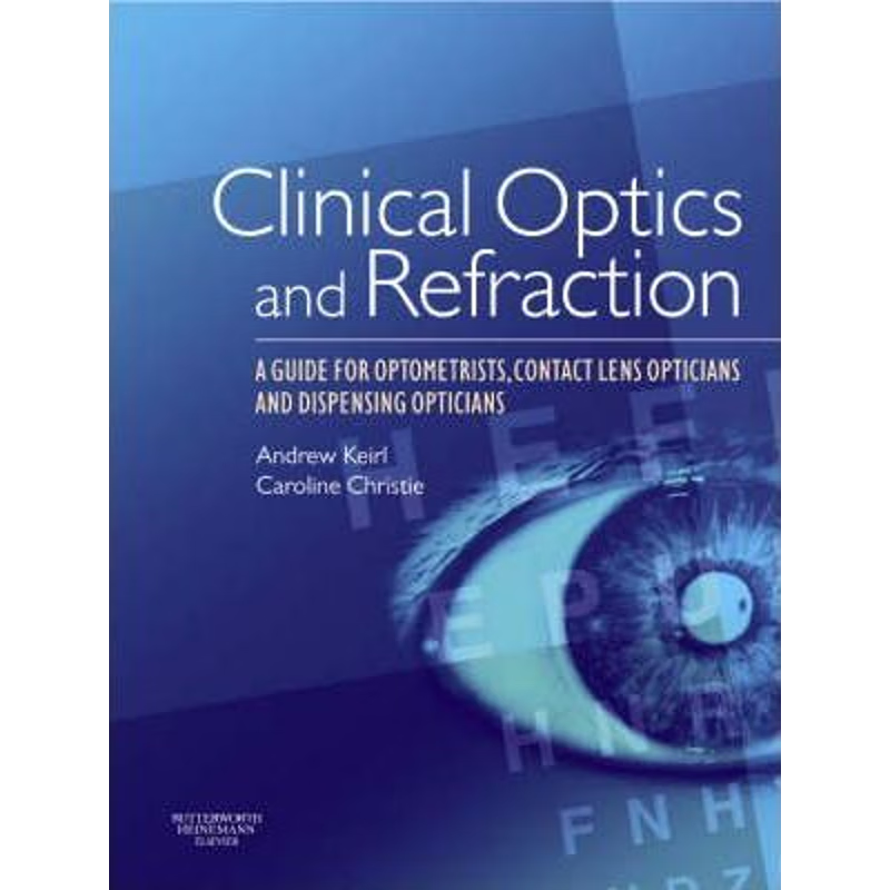 预订Clinical Optics and Refraction:A Guide for Optometrists, Contact Lens Opticians and Dispensing Opticians