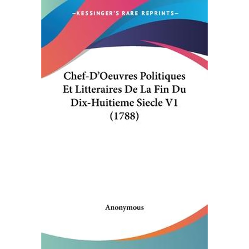 按需印刷Chef-D'Oeuvres Politiques Et Litteraires De La Fin Du Dix-Huitieme Siecle V1 (1788)[9781104080914]