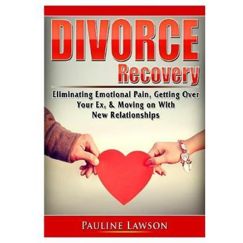 按需印刷 Divorce Recovery:Eliminating Emotional Pain, Getting Over Your Ex, & Moving on With New Relationships