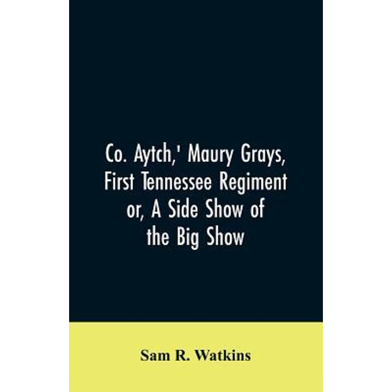 按需印刷Co. Aytch,' Maury Grays, First Tennessee Regiment or, A Side Show of the Big Show[9789353606664]