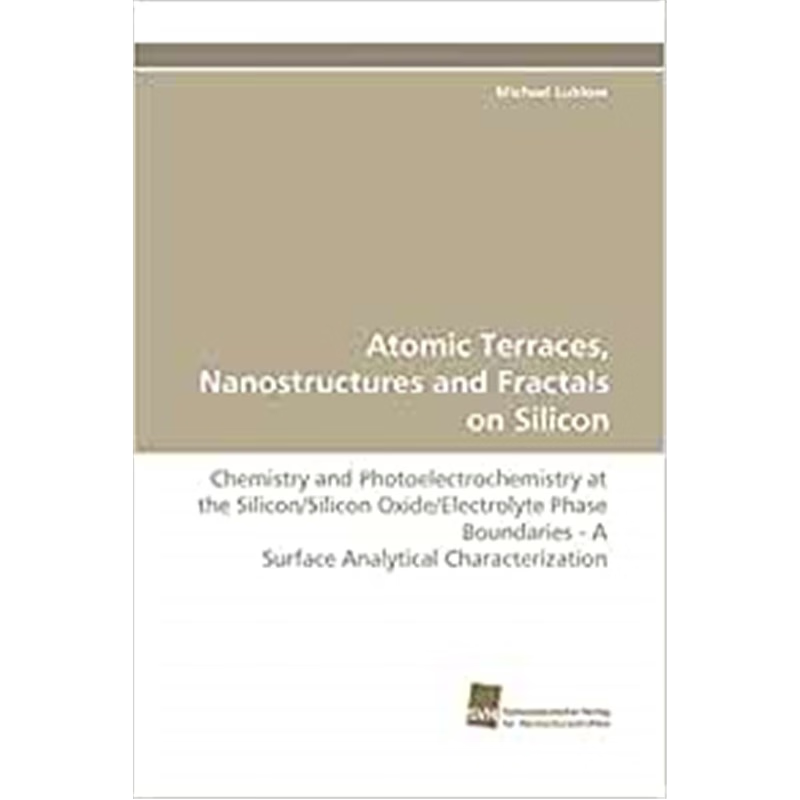 按需印刷Atomic Terraces, Nanostructures and Fractals on Silicon[9783838117768]