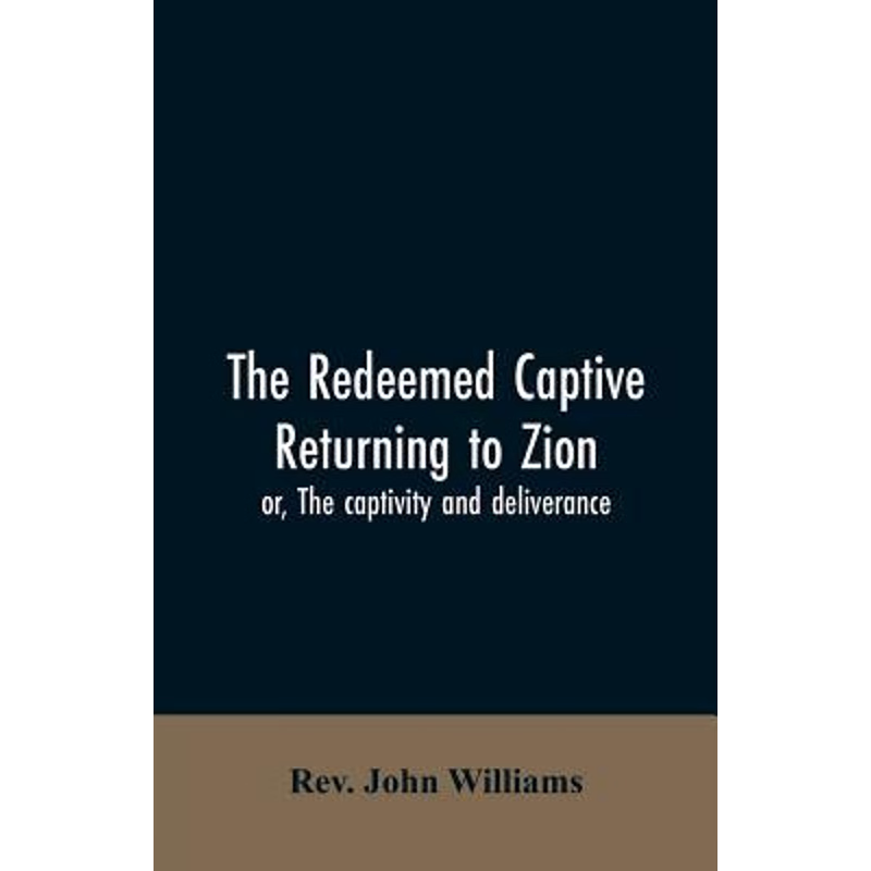 按需印刷The redeemed captive returning to Zion; or, The captivity and deliverance[9789353605384]