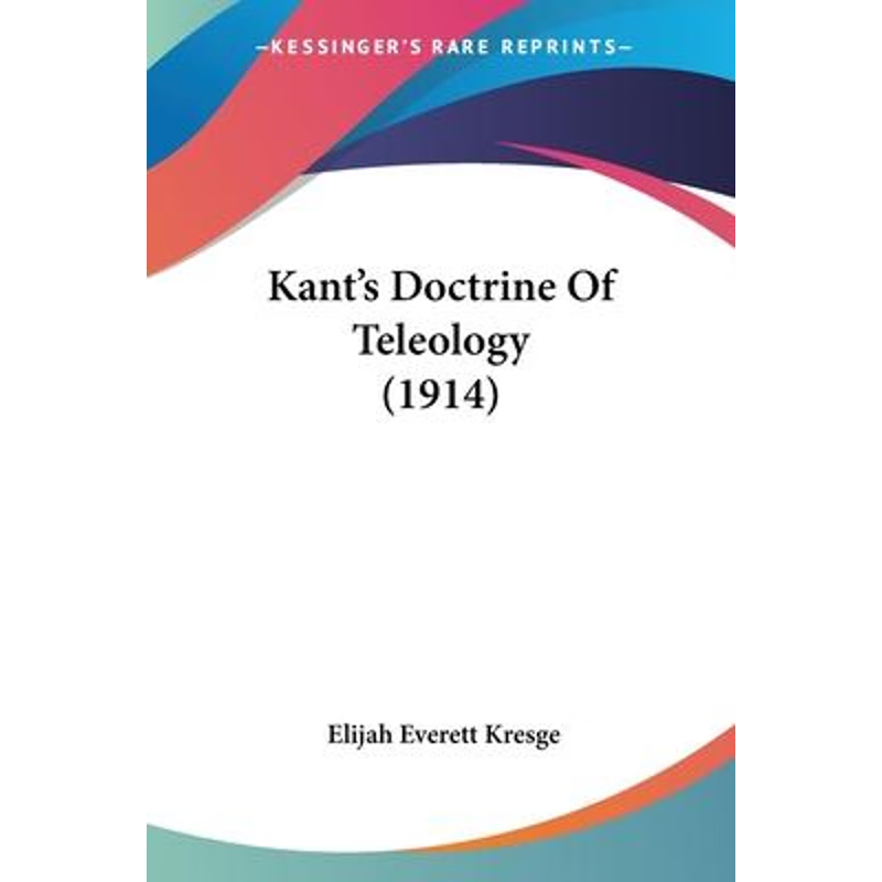 按需印刷Kant's Doctrine Of Teleology (1914)[9780548721360]