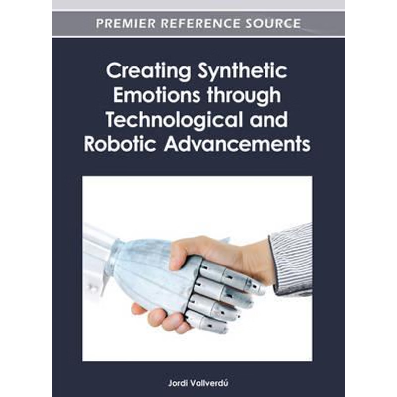 按需印刷Creating Synthetic Emotions Through Technological and Robotic Advancements[9781466615953]
