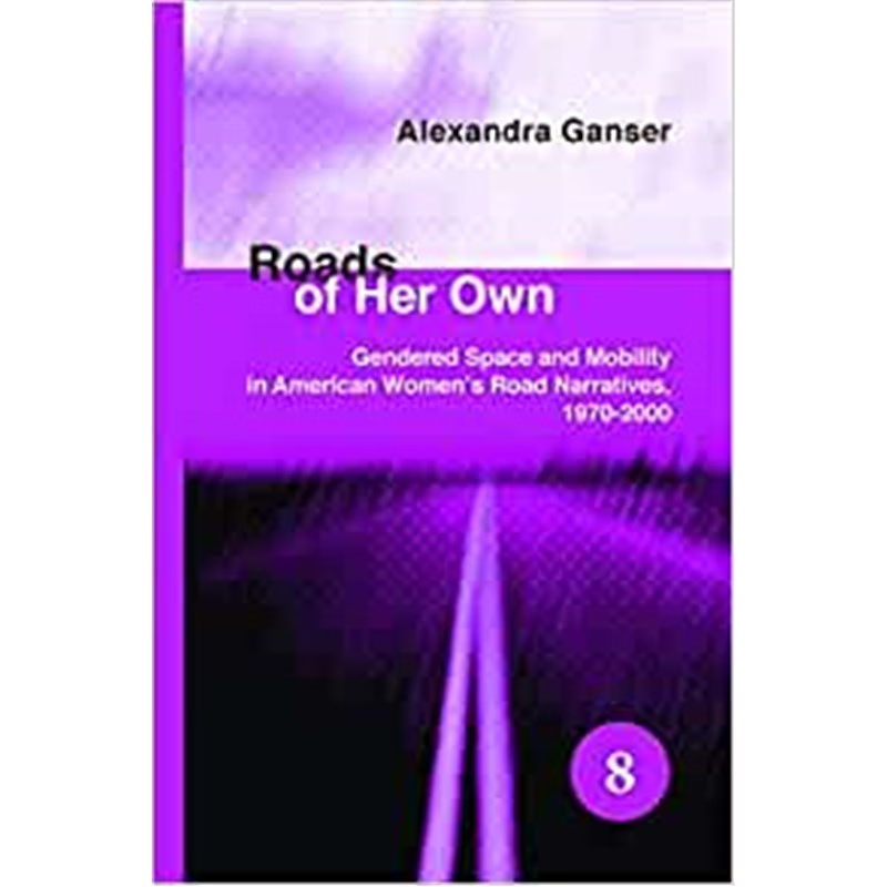 预订Roads of Her Own:Gendered Space and Mobility in American Women's Road Narratives, 1970-2000
