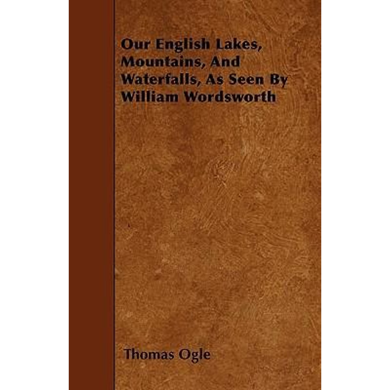 按需印刷Our English Lakes, Mountains, And Waterfalls, As Seen By William Wordsworth[9781445592787]