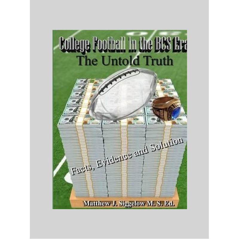 按需印刷College Football In the BCS Era The Untold Truth Facts Evidence and Solution[9781532322570]