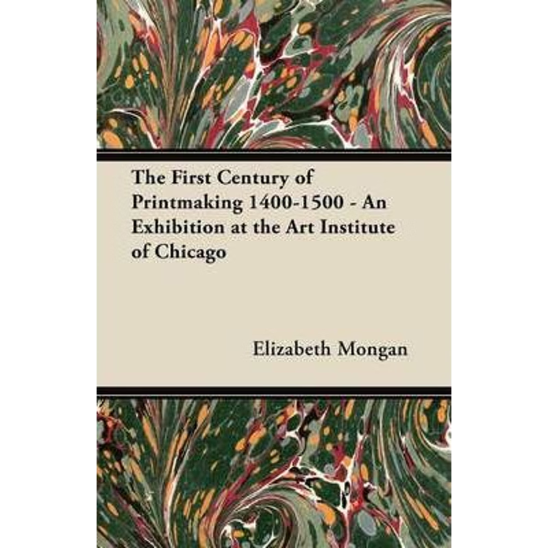 按需印刷不退不换The First Century of Printmaking 1400-1500 - An Exhibition at the Art Institute of Chicago[9781447446019