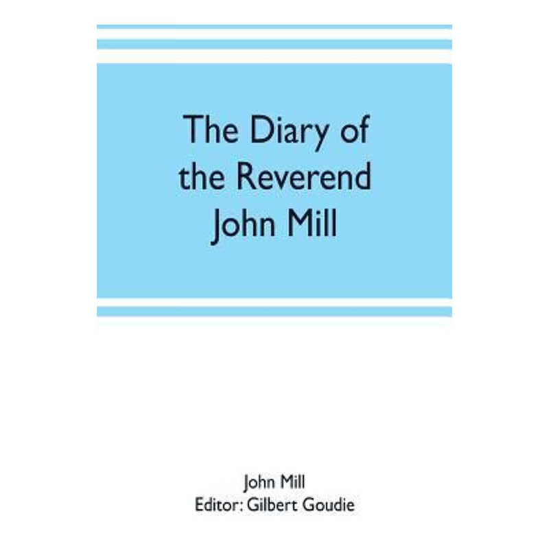 预订The diary of the Reverend John Mill, minister of the parishes of Dunrossness, Sandwick and Cunningsb