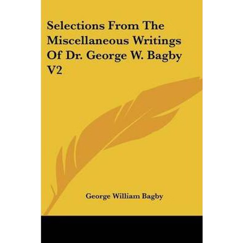 按需印刷Selections From The Miscellaneous Writings Of Dr. George W. Bagby V2[9780548493717]