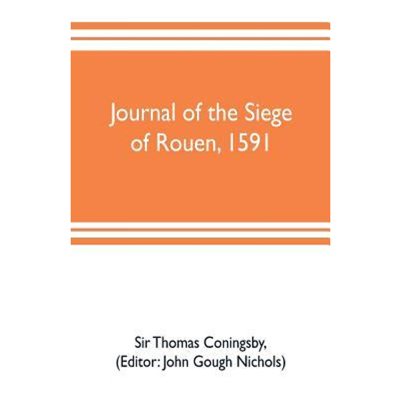 按需印刷Journal of the siege of Rouen, 1591[9789353703271]