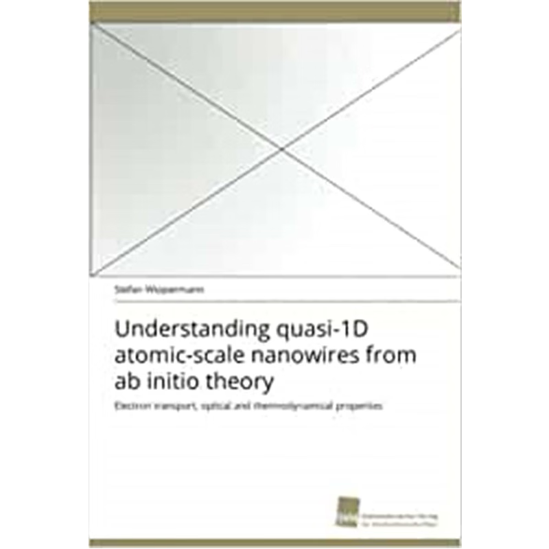 按需印刷Understanding Quasi-1d Atomic-Scale Nanowires from AB Initio Theory[9783838118772]