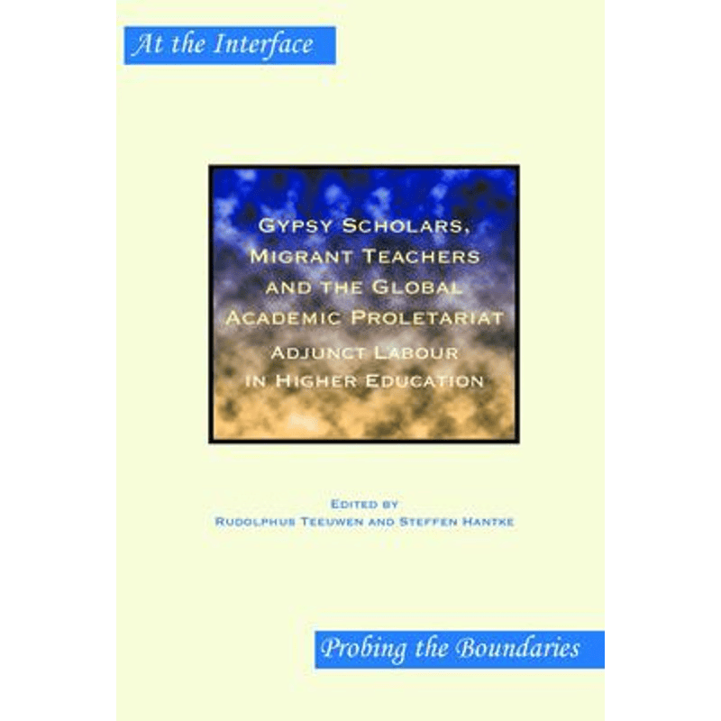 预订不退不换Gypsy Scholars, Migrant Teachers and the Global Academic Proletariat:Adjunct Labour in Higher Education