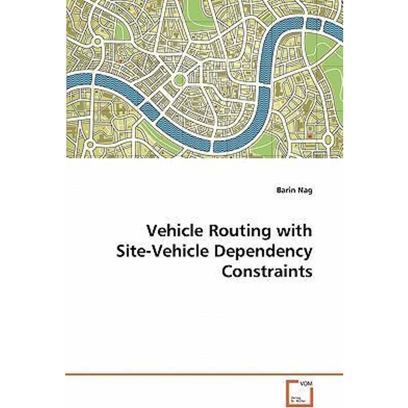 按需印刷Vehicle Routing with Site-Vehicle Dependency Constraints[9783639304510]