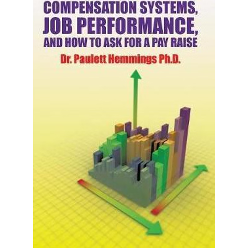 按需印刷不退不换Compensation Systems, Job Performance, and How to Ask for a Pay Raise[9781524539740]