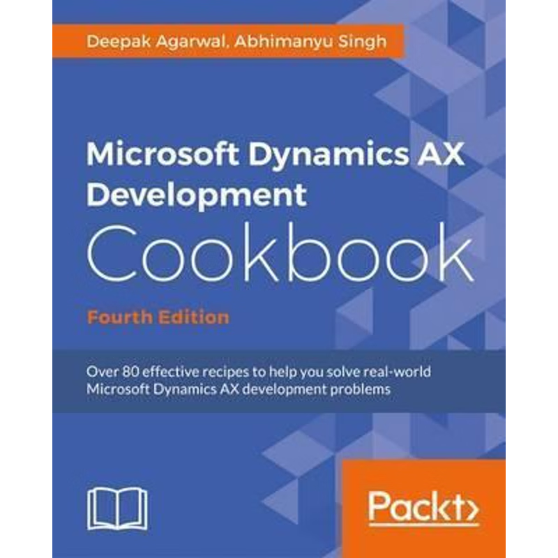 按需印刷Dynamics 365 for Finance and Operations Development Cookbook - Fourth Edition[9781786468864]