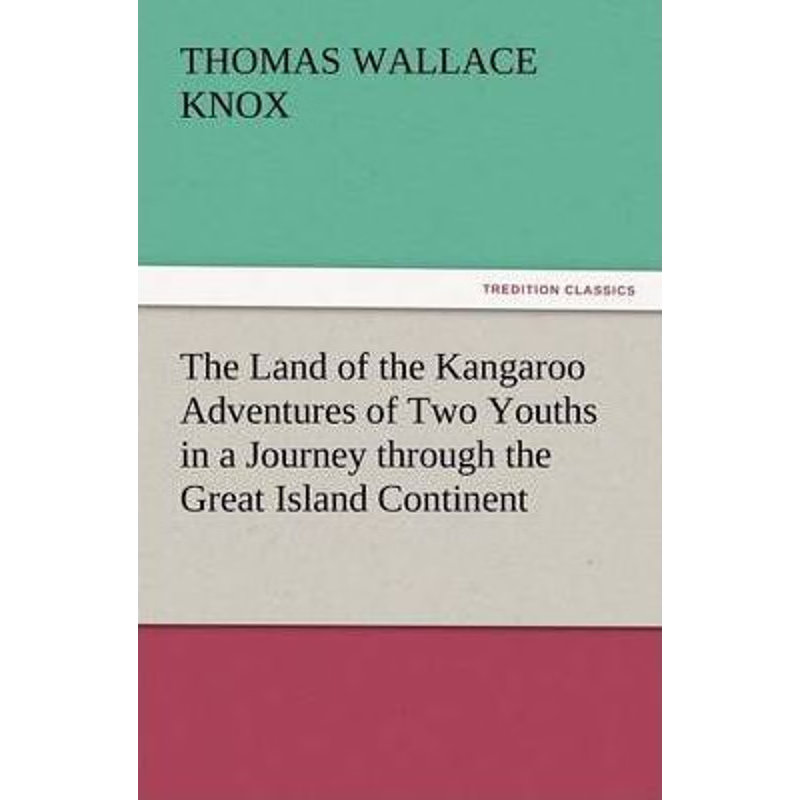 按需印刷The Land of the Kangaroo Adventures of Two Youths in a Journey Through the Great Island Continent[9783847240709]