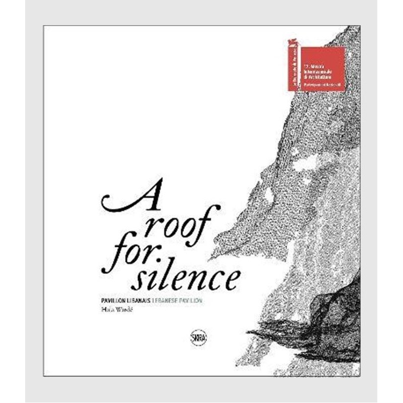 A Roof for Silence (Bilingual edition):Lebanese Pavilion - Venice Architecture Biennale