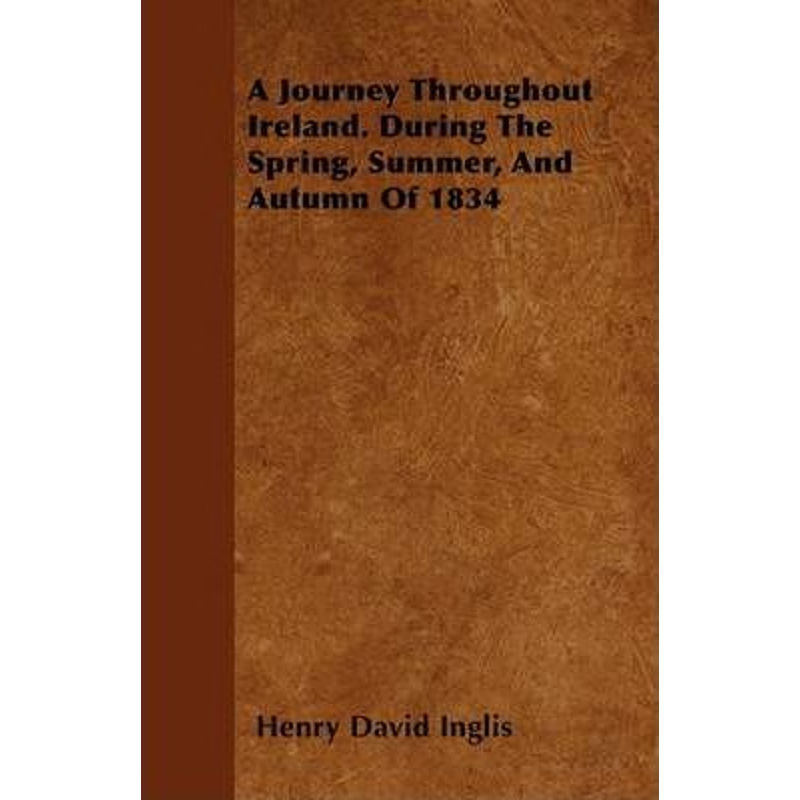 按需印刷A Journey Throughout Ireland. During The Spring, Summer, And Autumn Of 1834[9781446063170]