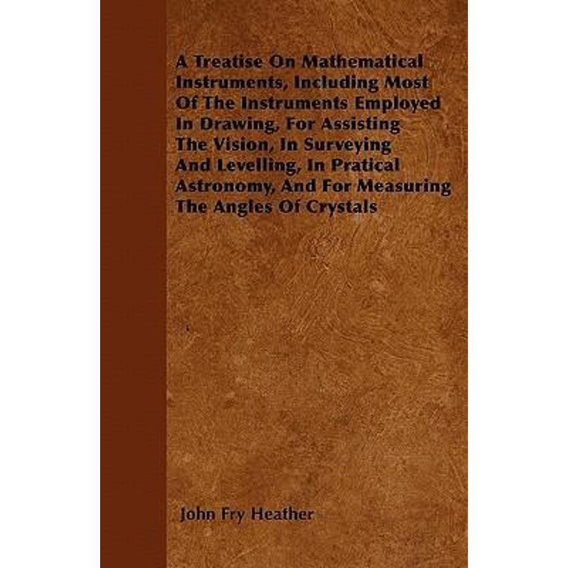 预订A Treatise On Mathematical Instruments, Including Most Of The Instruments Employed In Drawing, For A