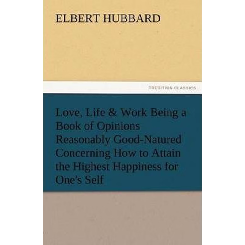 预订不退不换Love, Life & Work Being a Book of Opinions Reasonably Good-Natured Concerning How to Attain the High