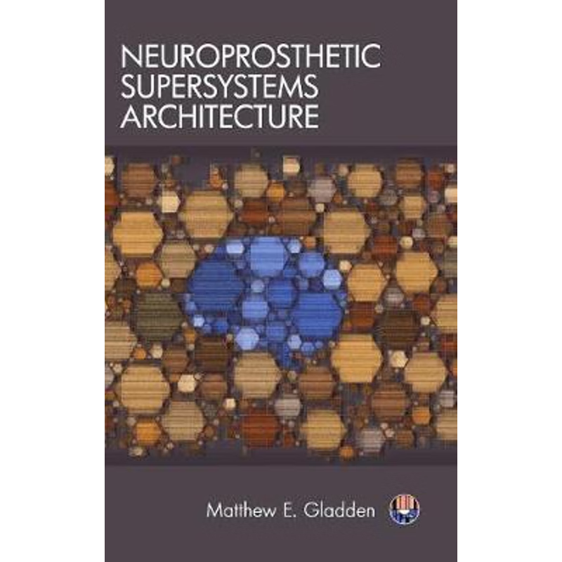 按需印刷Neuroprosthetic Supersystems Architecture[9781944373078]