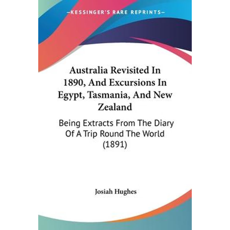 按需印刷不退不换Australia Revisited In 1890, And Excursions In Egypt, Tasmania, And New Zealand[9781120264121]