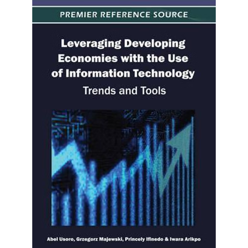 按需印刷Leveraging Developing Economies with the Use of Information Technology[9781466616370]