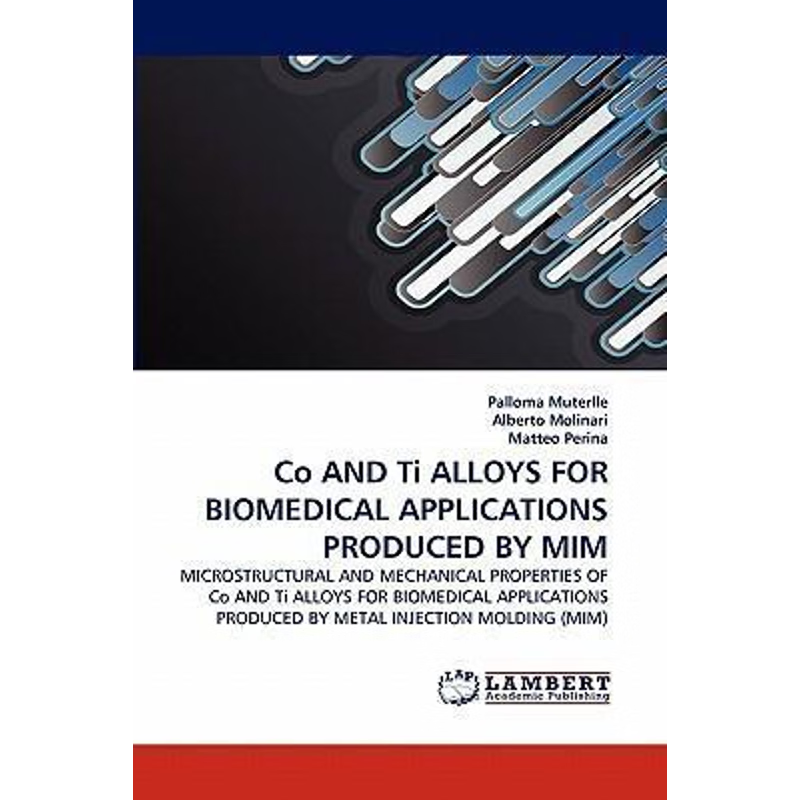 按需印刷Co AND Ti ALLOYS FOR BIOMEDICAL APPLICATIONS PRODUCED BY MIM[9783843352840]