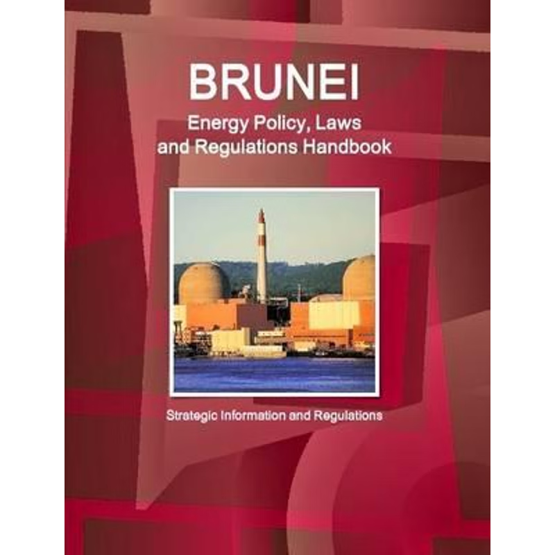 按需印刷Brunei Energy Policy, Laws and Regulations Handbook - Strategic Information and Regulations[9781329155459]