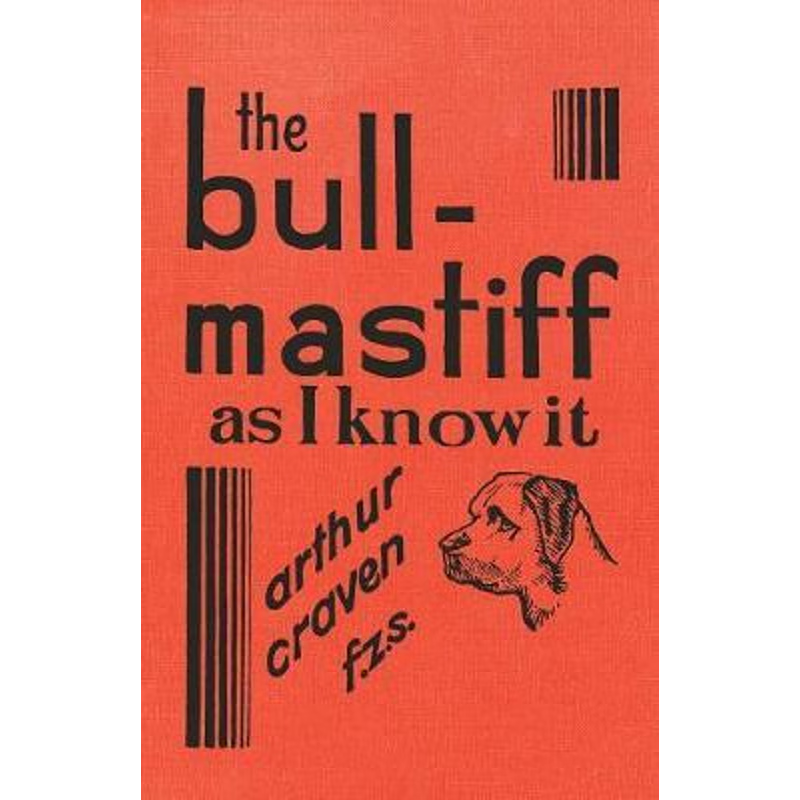 预订不退不换The Bull-Mastiff as I Know it - With Hints for all who are Interested in the Breed - A Practical Sci