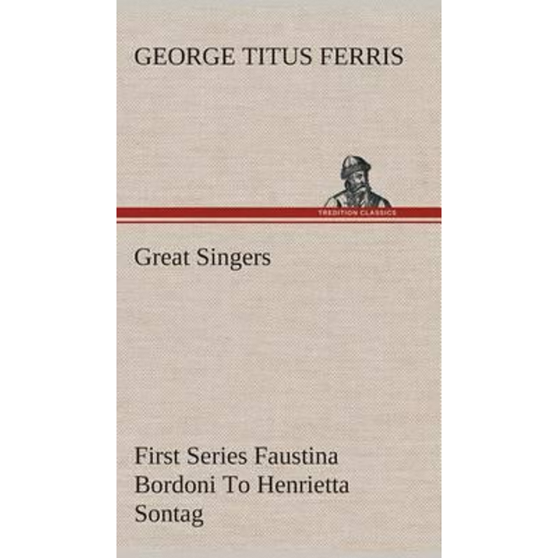 按需印刷Great Singers, First Series Faustina Bordoni To Henrietta Sontag[9783849518301]