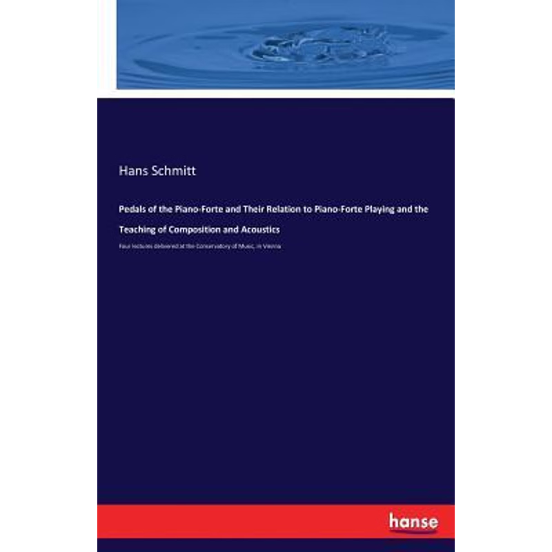 预订不退不换Pedals of the Piano-Forte and Their Relation to Piano-Forte Playing and the Teaching of Composition