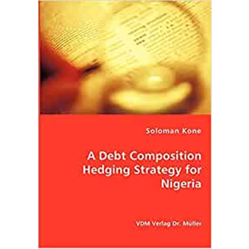 按需印刷A Debt Composition Hedging Strategy for Nigeria[9783836461962]