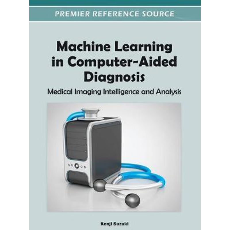 按需印刷不退不换Machine Learning in Computer-Aided Diagnosis[9781466600591]