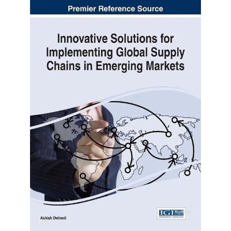 按需印刷不退不换Innovative Solutions for Implementing Global Supply Chains in Emerging Markets[9781466697959]