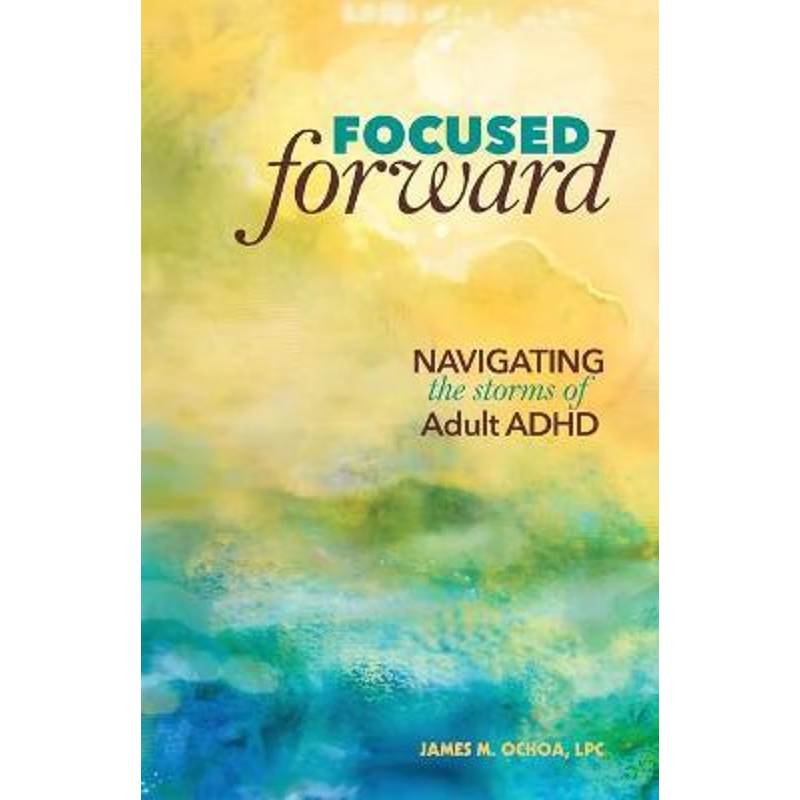 按需印刷不退不换Focused Forward:Navigating the Storms of Adult ADHD[9780996983907]