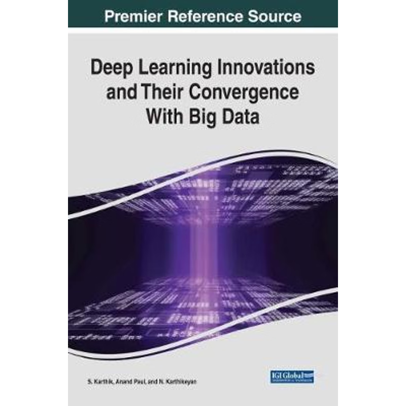 按需印刷不退不换Deep Learning Innovations and Their Convergence With Big Data[9781522530152]