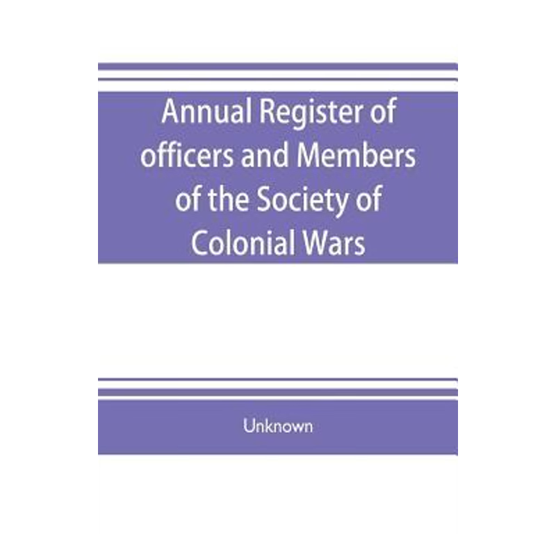 预订Annual register of officers and members of the Society of colonial wars; constitution of the General