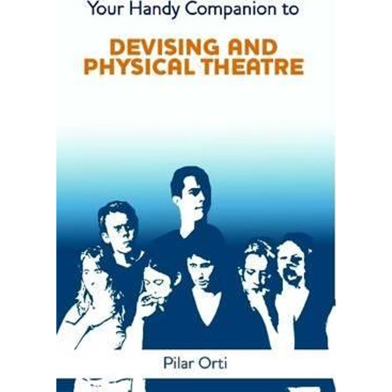 按需印刷Your Handy Companion to Devising and Physical Theatre. 2nd Edition.[9781291718850]