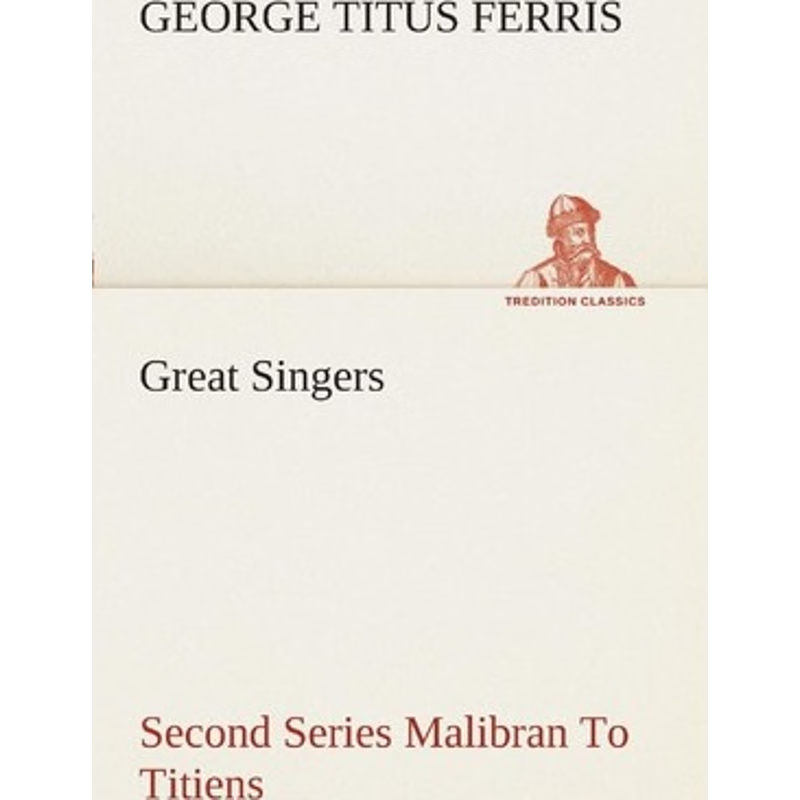 按需印刷Great Singers, Second Series Malibran To Titiens[9783849508685]