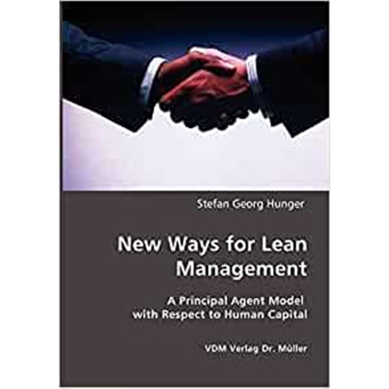 按需印刷New Ways for Lean Management:A Principal Agent Model with Respect to Human Capital[9783836404488]