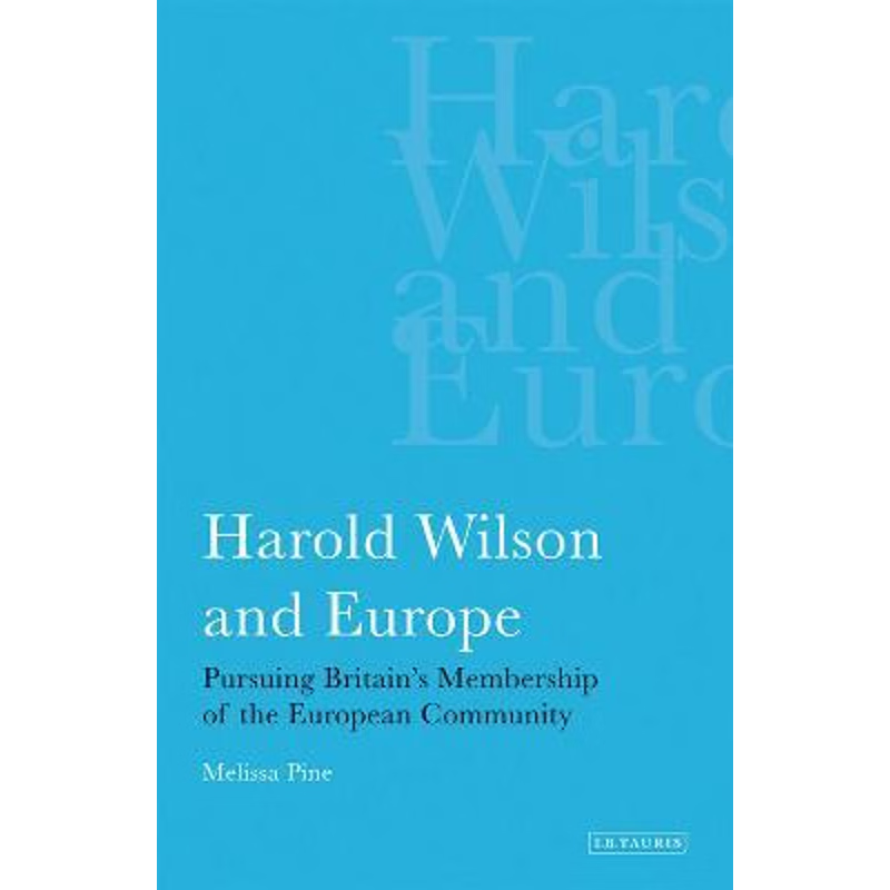 按需印刷Harold Wilson and Europe Pursuing Britain s Membership of the European Community[9781780760377]