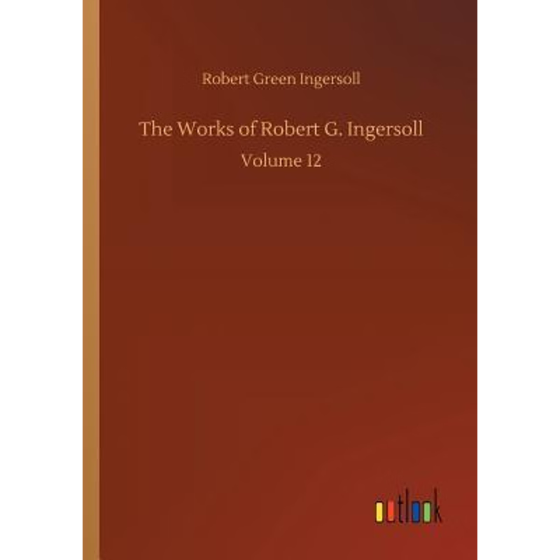 按需印刷The Works of Robert G. Ingersoll[9783732692316]