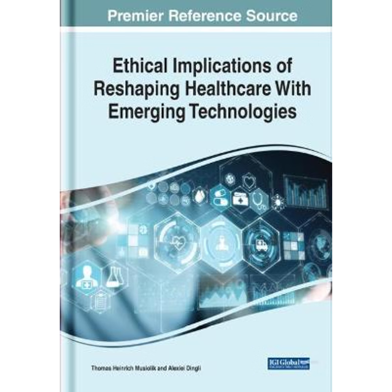 按需印刷Ethical Implications of Reshaping Healthcare With Emerging Technologies[9781799878889]