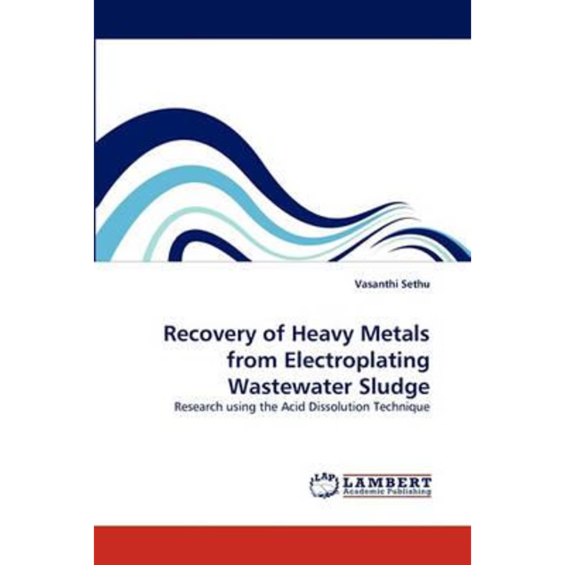 按需印刷Recovery of Heavy Metals from Electroplating Wastewater Sludge[9783838346090]