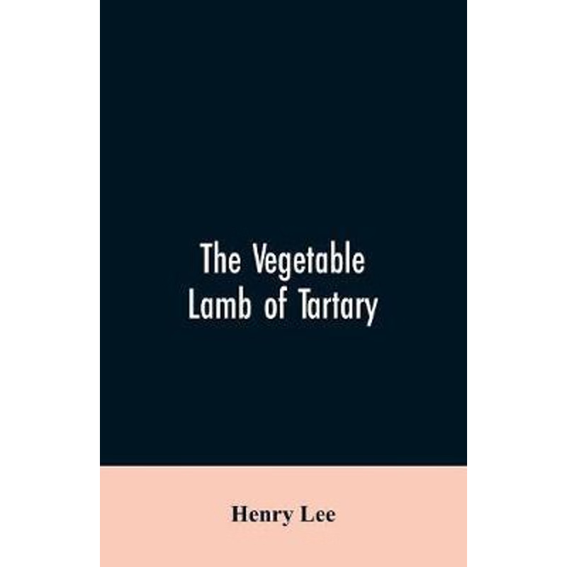 预订The vegetable lamb of Tartary; a curious fable of the cotton plant. To which is added a sketch of th